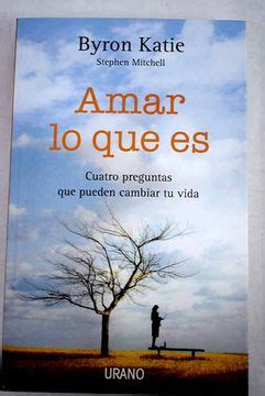 Libro Amar Lo Que Es Cuatro Preguntas Que Pueden Cambiar Tu Vida