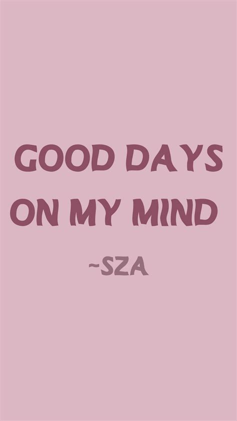 Good Days On My Mind SZA Quote 2021 | Good day quotes, Doing me quotes ...