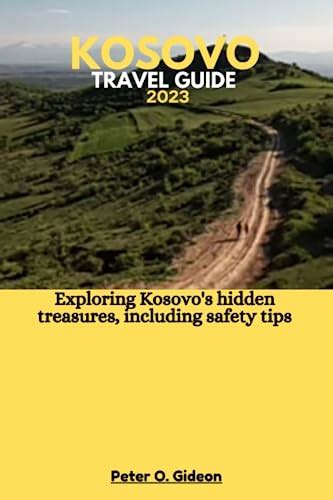 Kosovo Travel Guide 2023 Exploring Kosovos Hidden Treasures