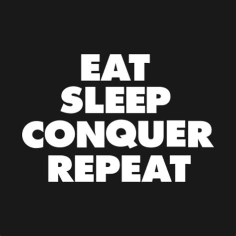 Eat Sleep Conquer Repeat Eat Sleep Gym Repeat T Shirt Teepublic