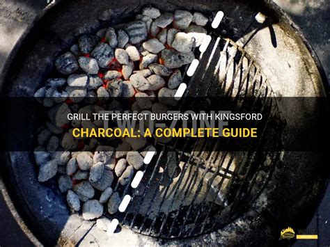 Grill The Perfect Burgers With Kingsford Charcoal A Complete Guide