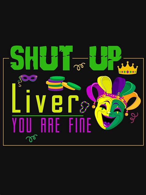 Shut Up Liver Youre Fine Funny Mardi Gras Parade 2022 Funny Funny