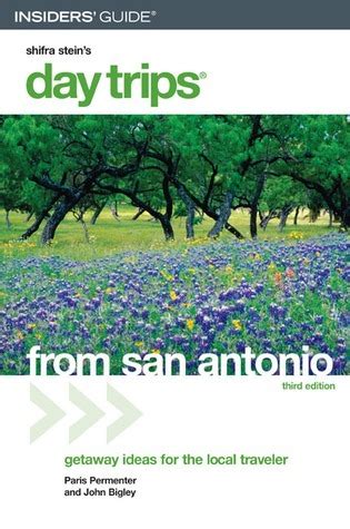 Insiders Guide Shifra Stein S Day Trips From San Antonio By Paris