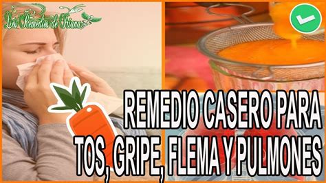 REMEDIO CASERO PARA LA TOS PARA LA FLEMA PARA QUITAR LA GRIPE Y LIMPIAR