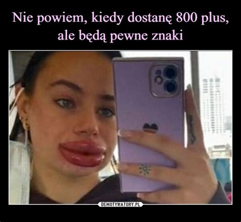 Nie Powiem Kiedy Dostan Plus Ale B D Pewne Znaki Demotywatory Pl