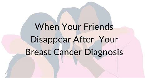 When Your Friends Disappear After Breast Cancer Josie S Journey