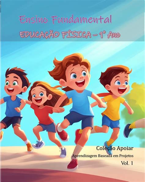 Educacao Fisica 1 Ano - Educação Física - 1o Ano - Caderno de Atividades