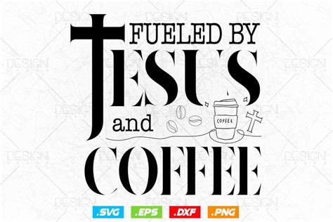 Fueled By Coffee Jesus Svg Coffee Lover Ts Christian Co