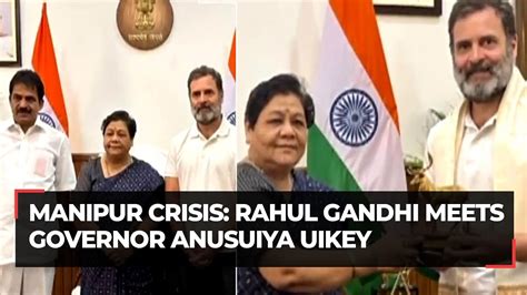 Manipur Crisis Rahul Gandhi Meets Governor Anusuiya Uikey In Imphal