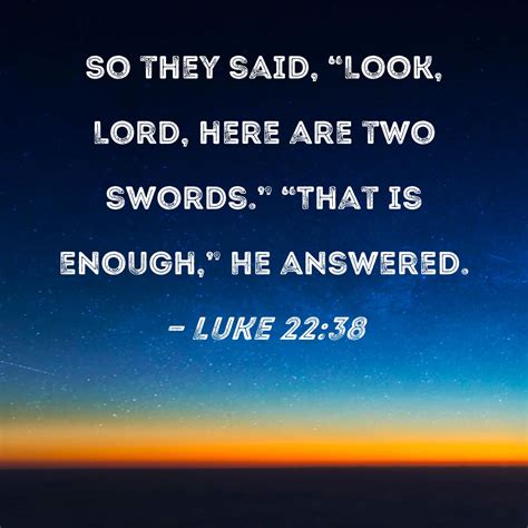 Luke 2238 So They Said Look Lord Here Are Two Swords That Is