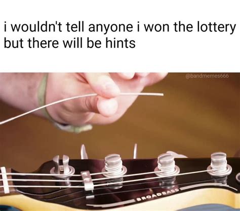 I Wouldn’t Tell Anyone I Won The Lottery But There Will Be Hints Meme I Wouldn’t Tell Anyone