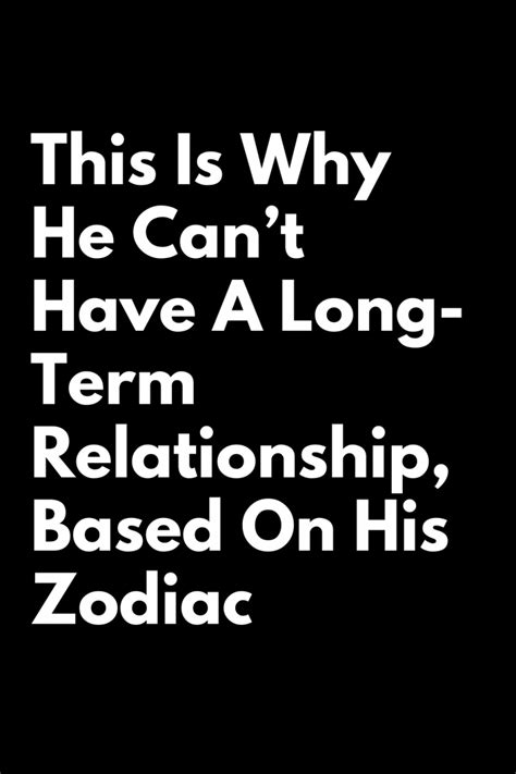 This Is Why He Cant Have A Long Term Relationship Based On His Zodiac Zodiac Heist