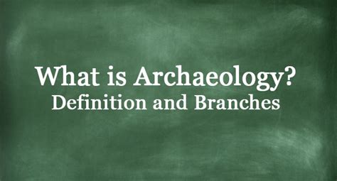 What Is Archaeology Meaning And Main Branches