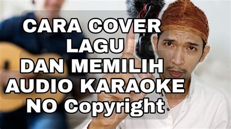 CARA COVER LAGU TANPA TERKENA COPYRIGHT CARA MEMILIH AUDIO KARAOKE NO