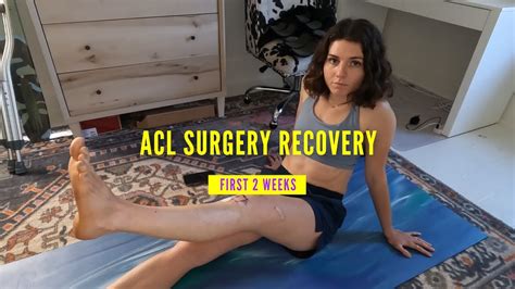 Acl Surgery Recovery 2 First Two Weeks After My Second Acl Surgery Youtube