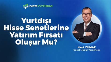 Yurtdışı Hisse Senetlerine Yatırım Fırsatı Oluşur Mu Mert Yılmaz 15