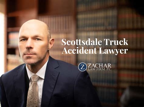 Scottsdale Truck Accident Lawyer Zachar Law Firm P C