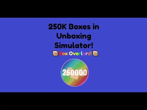 250K Boxes In Unboxing Simulator Box Overlord YouTube