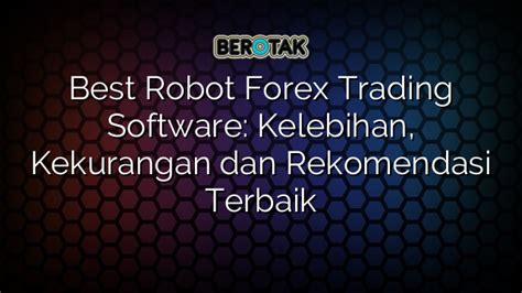 Best Robot Forex Trading Software Kelebihan Kekurangan Dan