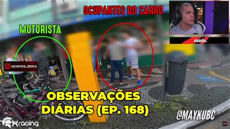 Cerol Reagindo ObservaÇÕes DiÁrias Ep 168 Youtube