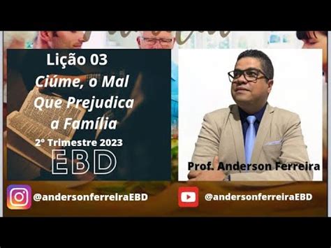 Lição 03 Ciúme o Mal Que Prejudica a Família 𝐄𝐁𝐃 Anderson