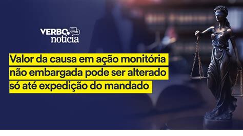 Valor da causa em ação monitória não embargada pode ser alterado só até