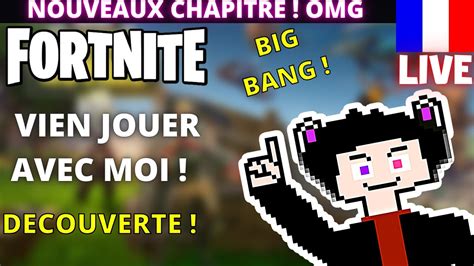 LIVE FORTNITE EVENEMENT BIG BANG CHAPITRE 5 JE JOUE AVEC VOUS 34 LIVE