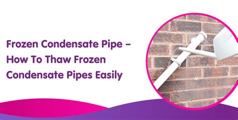 Frozen Condensate Pipe How To Thaw Fix A Frozen Pipe Easily