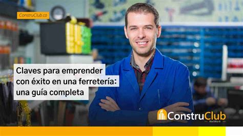 Claves para emprender con éxito en una ferretería una guía completa