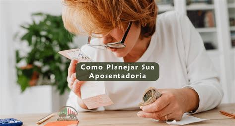 Como Planejar Sua Aposentadoria Dicas Para Um Futuro Financeiro Seguro