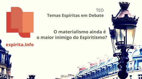 Ted O Materialismo Ainda O Maior Inimigo Do Espiritismo Youtube