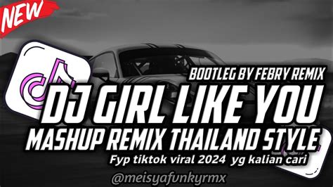 Dj Girl Like You Mashup Remix Thailand Style Bootleg By Febry Remix