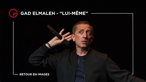 GAD ELMALEH LUI MÊME Retour en images YouTube