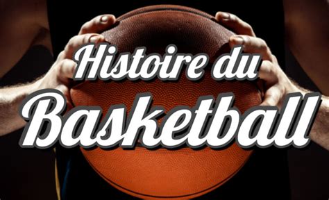 Histoire du Basketball D où vient le basket ball sport si apprécié