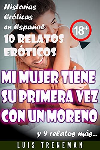 Mi Mujer Tiene Su Primera Vez Con Un Moreno 10 Relatos Eróticos En Español Esposo Cornudo