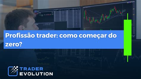 Profiss O Trader O Guia Definitivo Para Come Ar Do Zero No Day Trade