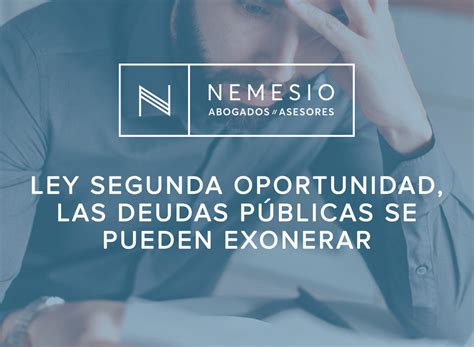 Ley Segunda Oportunidad Las Deudas Públicas Se Pueden Exonerar Nemesio Abogados Y Asesores