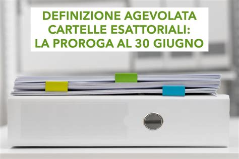 Definizione Agevolata Cartelle Esattoriali La Proroga Al Giugno