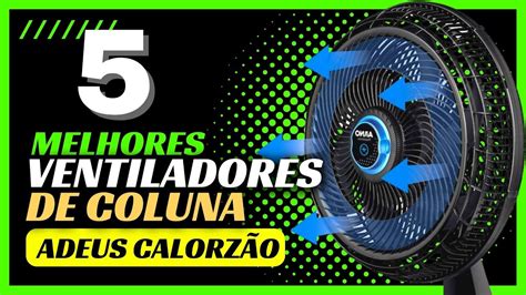 [xÔ Calor] Top 5 Melhores Ventiladores De Coluna 2024 Melhor