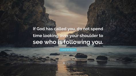 Corrie Ten Boom Quote If God Has Called You Do Not Spend Time