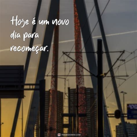 Frases Hoje É O Dia - Descubra as melhores frases para começar o dia com motivação: Hoje é um ...