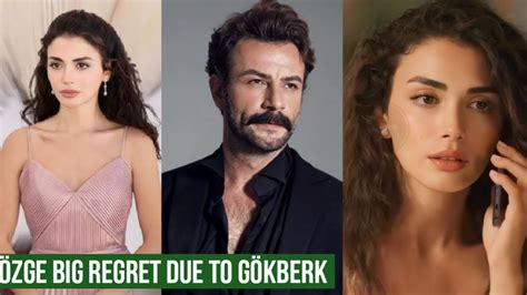 Özge yagiz Regret due to Gökberk demirci YouTube