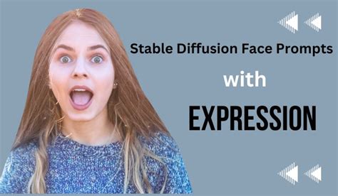 Best Stable Diffusion Face Prompts With Expression