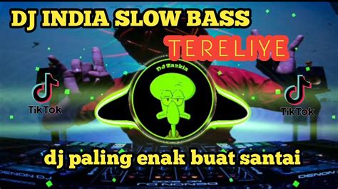 Dj India Slow Bass Tere Liye Dj Paling Enak Buat Santai Dj Viral