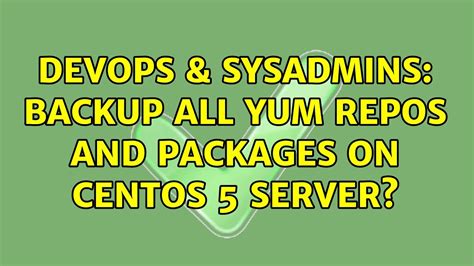 DevOps SysAdmins Backup All Yum Repos And Packages On CentOS 5