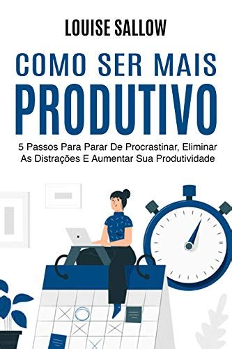 Pdf Como Ser Mais Produtivo Passos Para Parar De Procrastinar