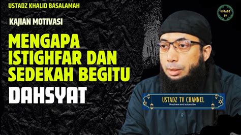 Mengapa Istighfar Dan Sedekah Begitu Dahsyat Ustadz Khalid Basalamah