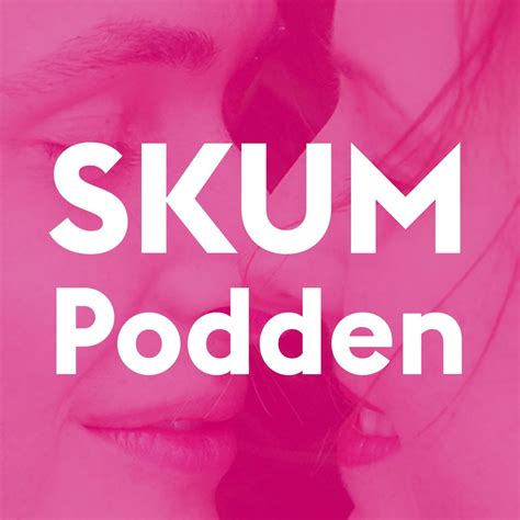 SKUMpodden Om sex och mycket mer Lyssna här Poddtoppen se