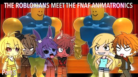 THE ROBLOXIANS MEET THE FNAF ANIMATRONICS Gacha Life Part 5