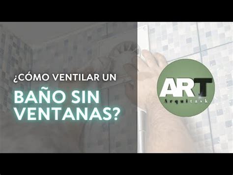 C Mo Ventilar Un Ba O Que No Tiene Ventanas Ba Osmodernos